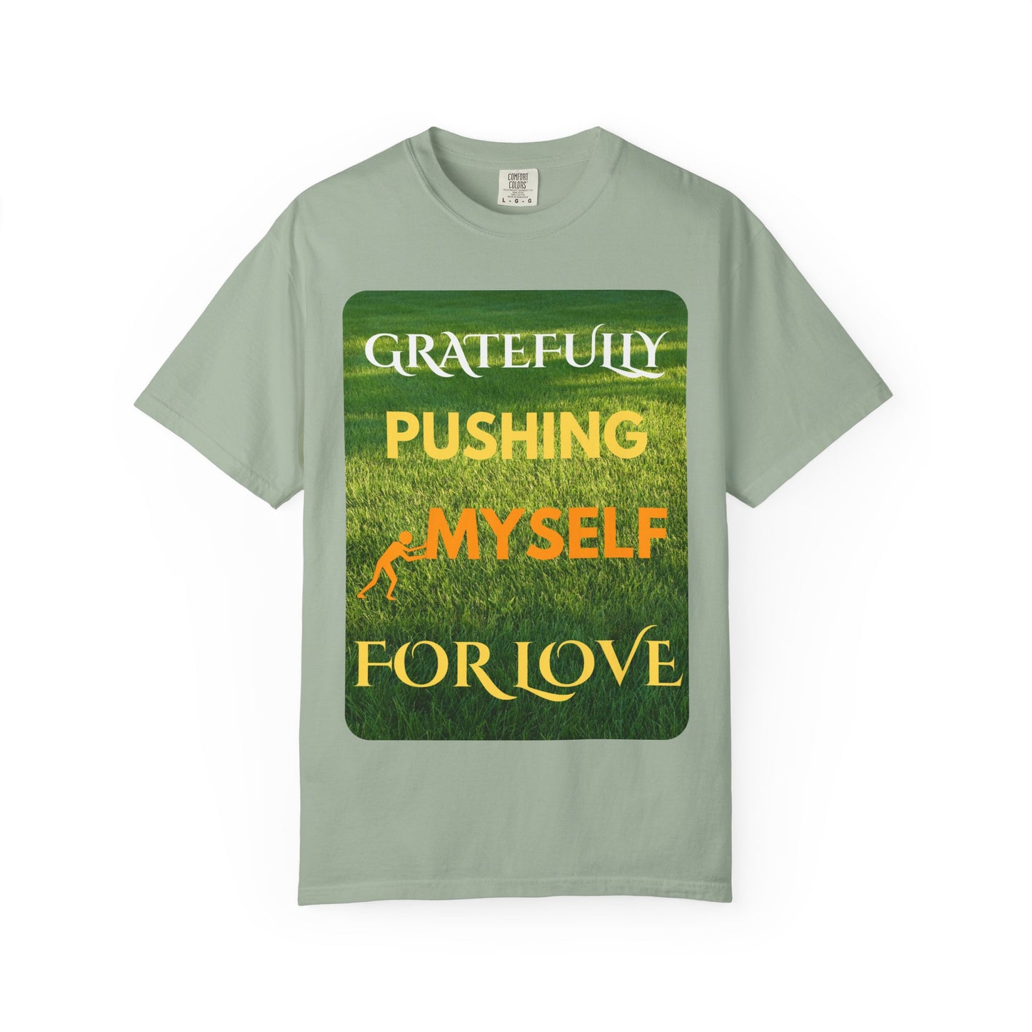 Gratefully Pushing Myself For Love T-shirt