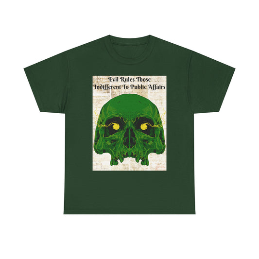 T-Shirt 'Evil Rules Those Indifferent To Public Affairs' - Skull Design 13 Color Choices