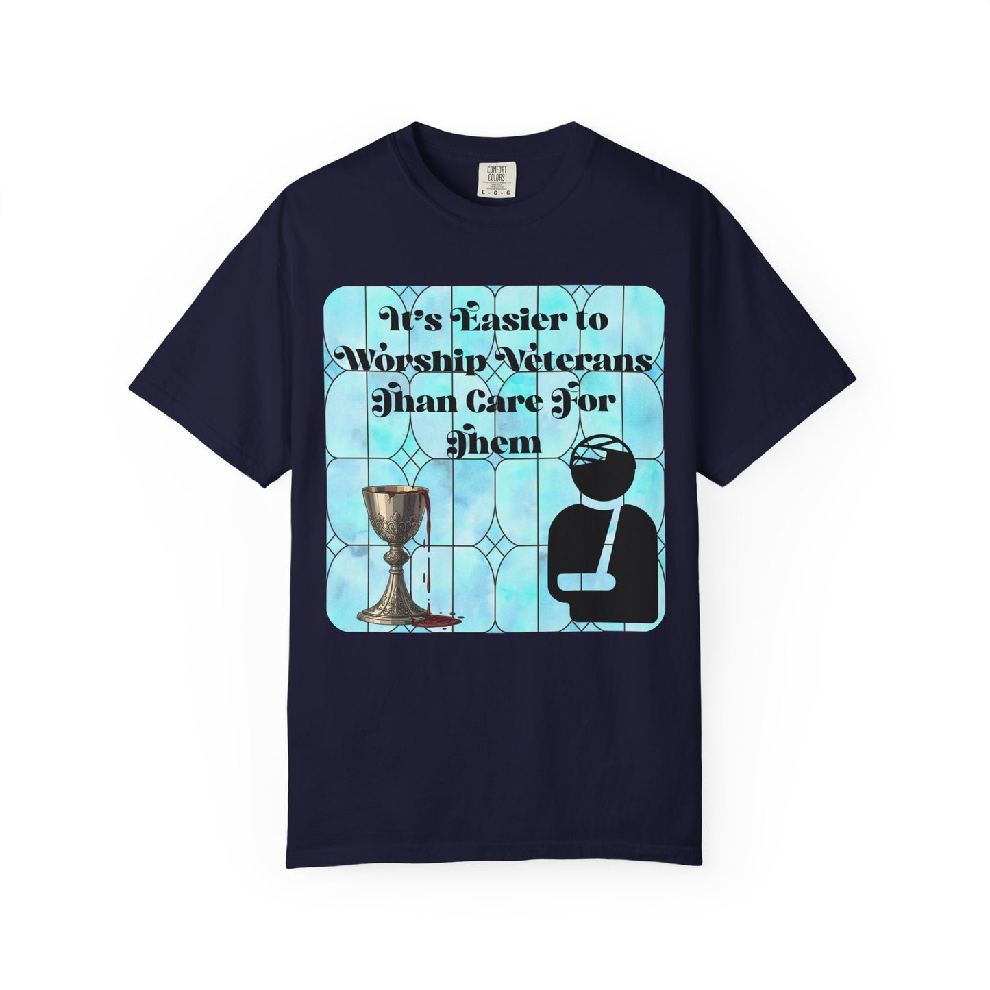 Veterans T-Shirt "It's Easier to Worship Veterans Than Care for Them"