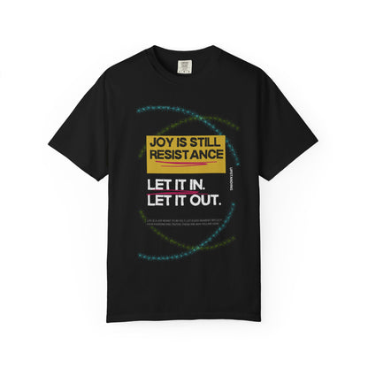 Joy Is Still Resistance — Let It In, Let It Out T-Shirt
