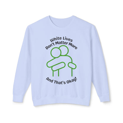 Lightweight Sweatshirt with HUG "White Lives Don't Matter More And That's Okay!" - 7 Colors!