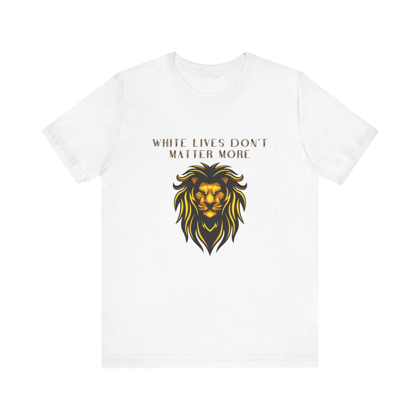 T-Shirt, White, "White Lives Don't Matter More" with Lion