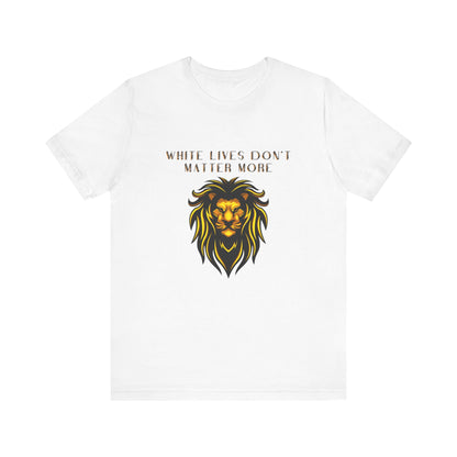 T-Shirt, White, "White Lives Don't Matter More" with Lion