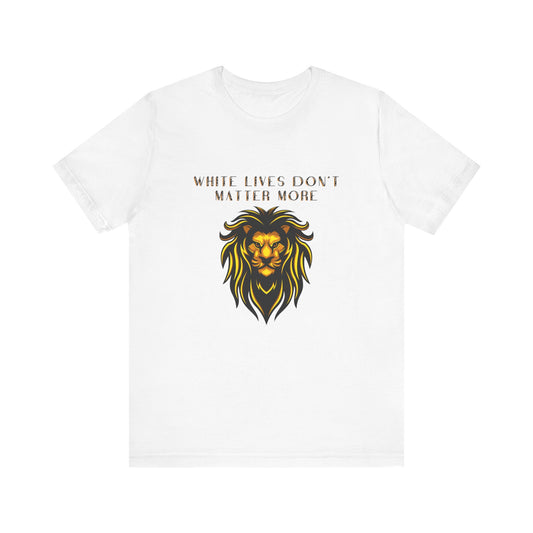 T-Shirt, White, "White Lives Don't Matter More" with Lion