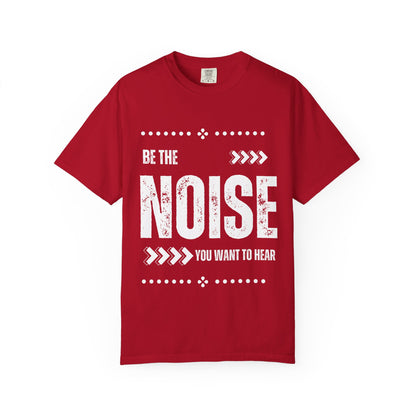 'Be The Noise' T-Shirt — Motivational Graphic Tee