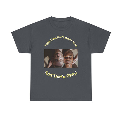Graphic T-Shirt - WLDMM: 'White Lives Don't Matter More And That's Okay'