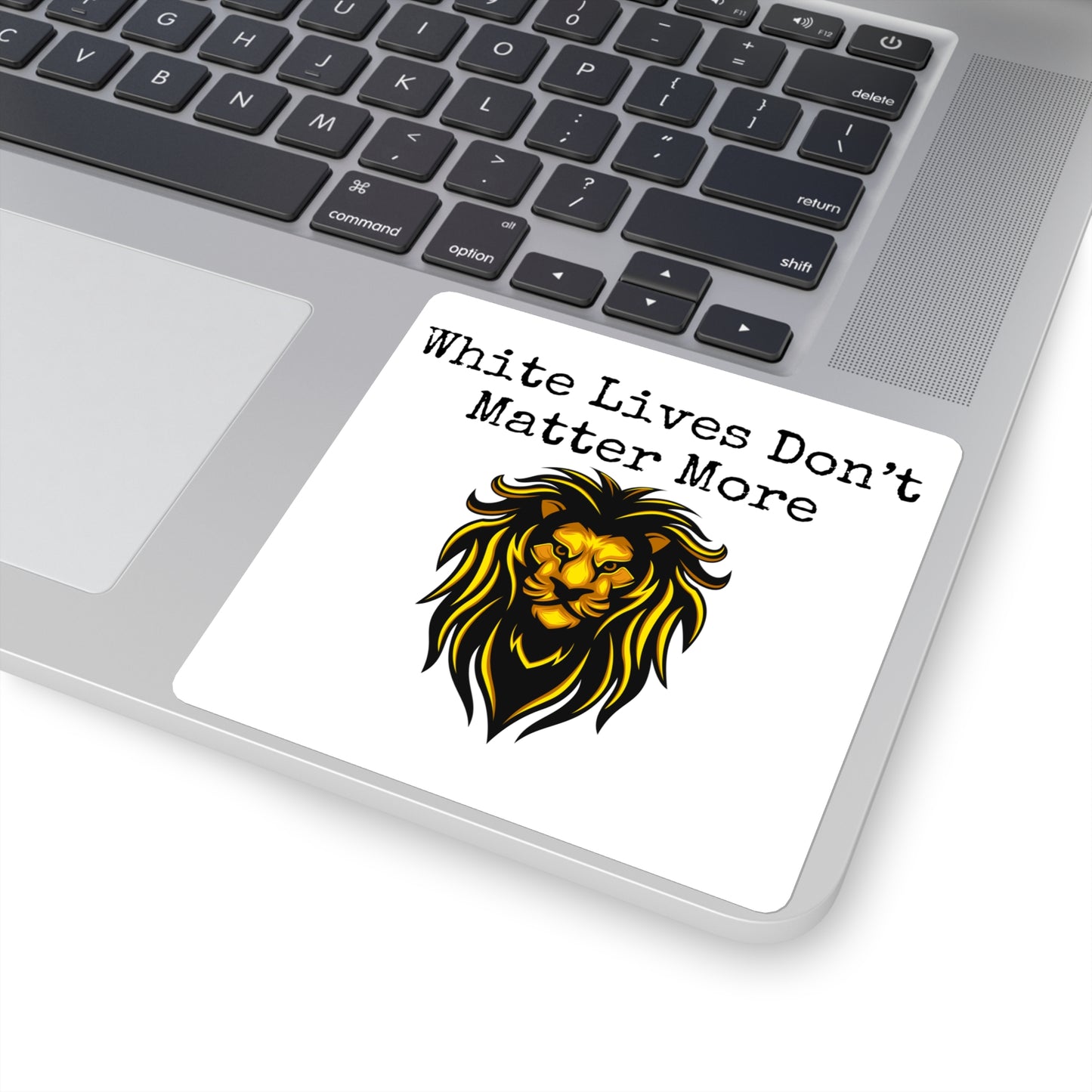 Stickers: "White Lives Don't Matter More" with Lion Graphic 2-, 3-, or 4-Inches Square