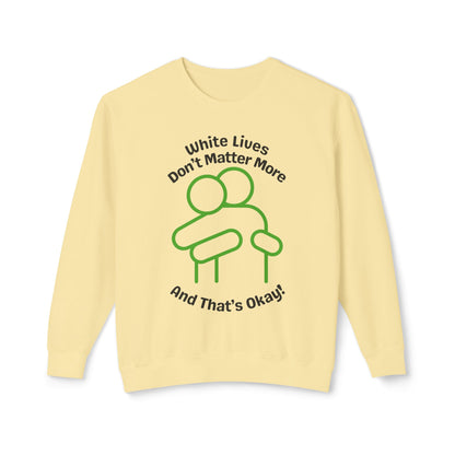 Lightweight Sweatshirt with HUG "White Lives Don't Matter More And That's Okay!" - 7 Colors!