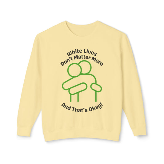 Lightweight Sweatshirt with HUG "White Lives Don't Matter More And That's Okay!" - 7 Colors!