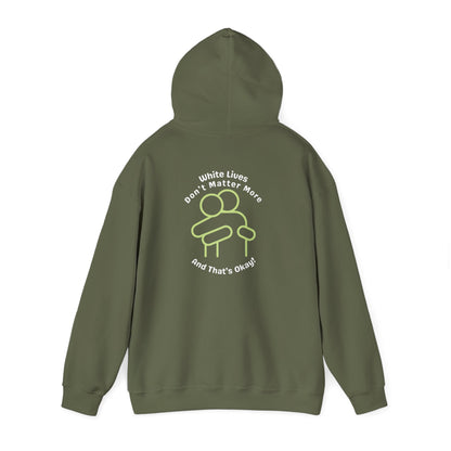 Hooded Sweatshirt - White Lives Don't Matter More And That's Okay