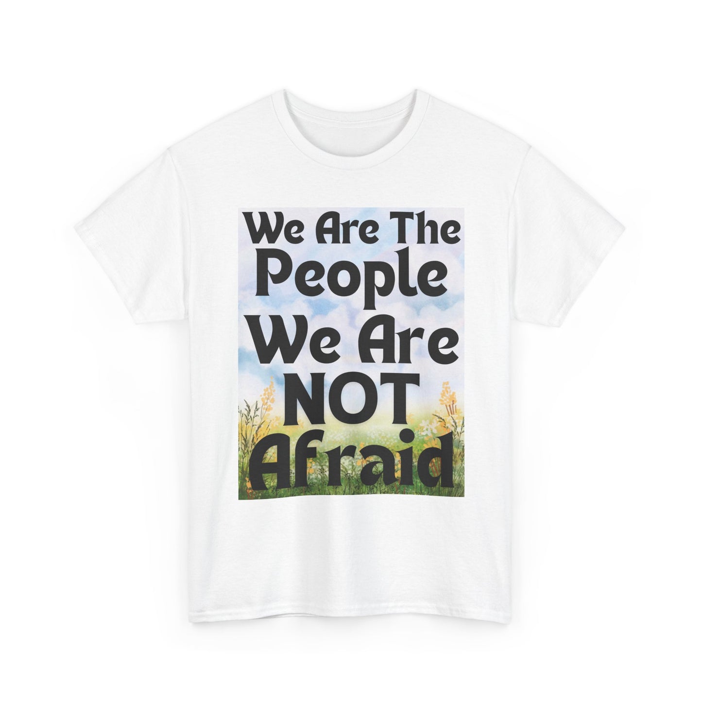 T-Shirt 'We Are The People We Are NOT Afraid'