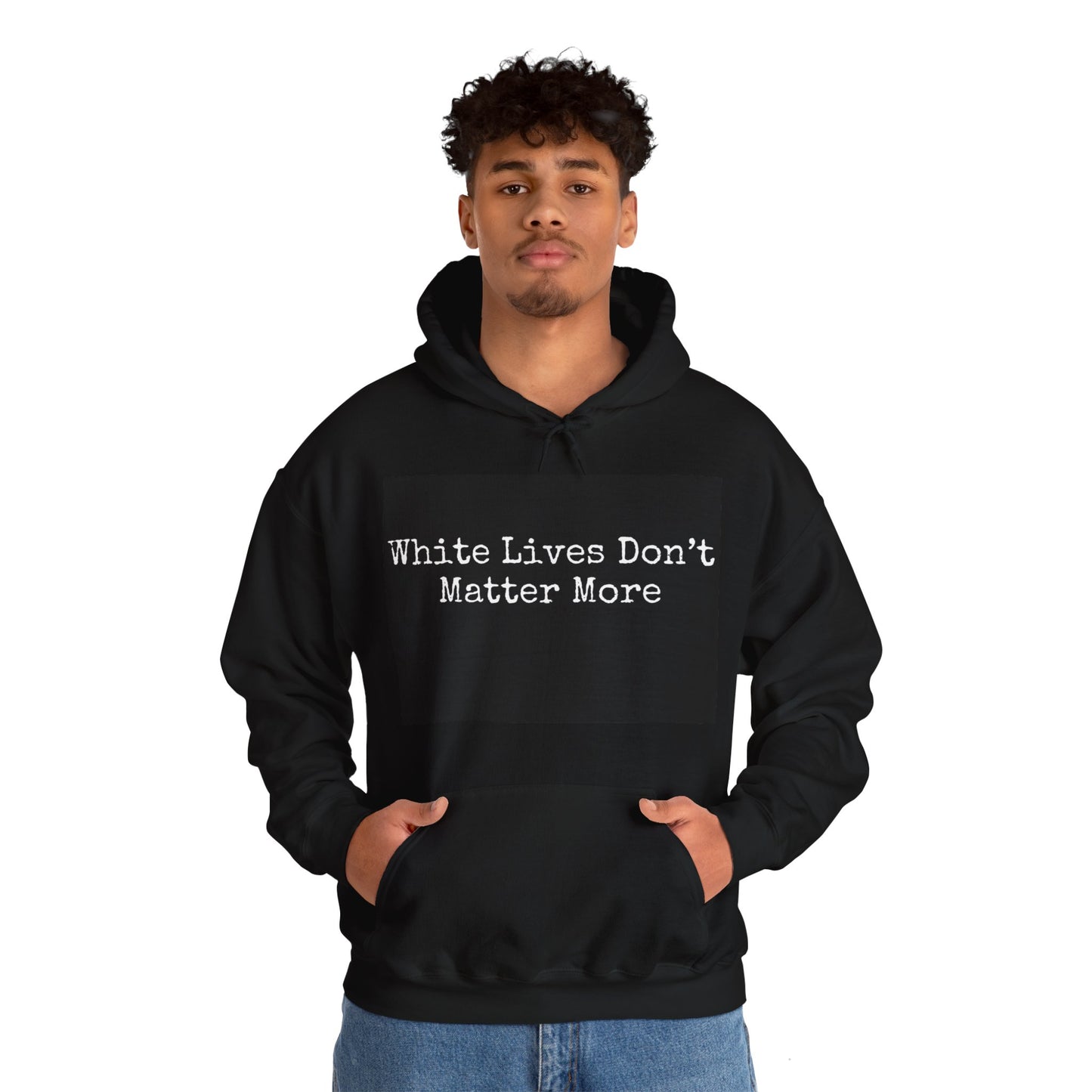 Black Hoodie "White Lives Don't Matter More"