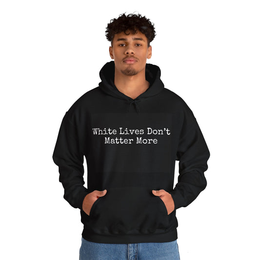 Black Hoodie "White Lives Don't Matter More"