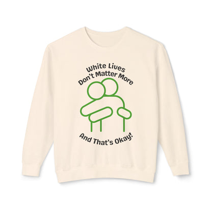 Lightweight Sweatshirt with HUG "White Lives Don't Matter More And That's Okay!" - 7 Colors!