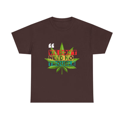 Camiseta de algodón - 420 'No necesitamos ningún problema' 6 colores
